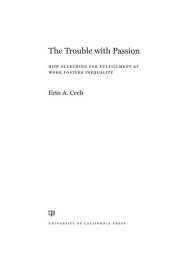 book The Trouble with Passion: How Searching for Fulfillment at Work Fosters Inequality