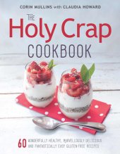 book The Holy Crap Cookbook : Sixty Wonderfully Healthy, Marvellously Delicious and Fantastically Easy Gluten-Free Recipes