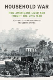 book Household War: How Americans Lived and Fought the Civil War