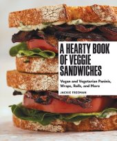 book A Hearty Book of Veggie Sandwiches: Vegan and Vegetarian Paninis, Wraps, Rolls, and More