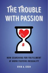 book The Trouble with Passion: How Searching for Fulfillment at Work Fosters Inequality