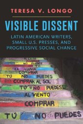 book Visible Dissent: Latin American Writers, Small U.S. Presses, and Progressive Social Change