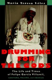 book Drumming for the gods: The life and times of Felipe García Villamil, santero, palero, and abakuá