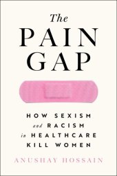 book The Pain Gap: How Sexism and Racism in Healthcare Kill Women