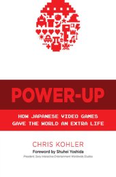 book Power-Up: How Japanese Video Games Gave the World an Extra Life