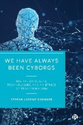 book We Have Always Been Cyborgs: Digital Data, Gene Technologies, and an Ethics of Transhumanism