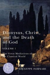 book Dionysus, Christ, and the Death of God, Volume 1: The Great Mediations of the Classical World