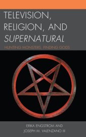 book Television, Religion, and Supernatural: Hunting Monsters, Finding Gods