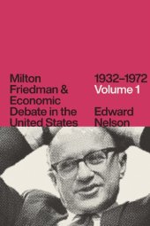 book Milton Friedman and Economic Debate in the United States, 1932–1972, Volume 1