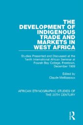 book The Development of Indigenous Trade and Markets in West Africa: Studies Presented and Discussed at the Tenth International African Seminar at Fourah Bay College, Freetown, December 1969