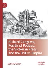 book Richard Congreve, Positivist Politics, the Victorian Press, and the British Empire