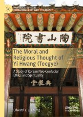 book The Moral and Religious Thought of Yi Hwang (Toegye): A Study of Korean Neo-Confucian Ethics and Spirituality