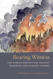 book Bearing Witness: The Human Rights Case Against Fracking and Climate Change