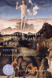 book Dionysus, Christ, and the Death of God, Volume 2: Christianity and Modernity