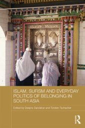 book Islam, Sufism and Everyday Politics of Belonging in South Asia