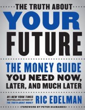 book The Truth about Your Future: The Money Guide You Need Now, Later, and Much Later