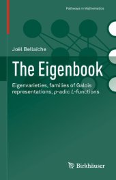 book The Eigenbook: Eigenvarieties, families of Galois representations, p-adic L-functions