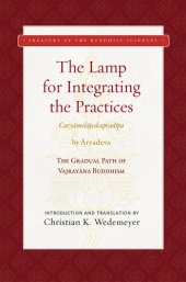 book The Lamp for Integrating the Practices (Caryamelapakapradipa) by Aryadeva The Gradual Parh of Vajrayana Buddhism