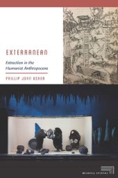 book Exterranean: Extraction in the Humanist Anthropocene