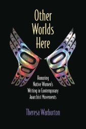 book Other Worlds Here: Honoring Native Women's Writing in Contemporary Anarchist Movements