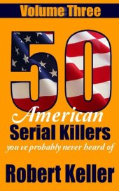 book 50 American Serial Killers You've Probably Never Heard Of Volume 3