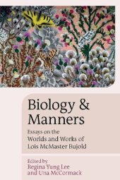 book Biology and Manners: Essays on the Worlds and Works of Lois McMaster Bujold