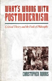 book What's Wrong with Postmodernism: Critical Theory and the Ends of Philosophy