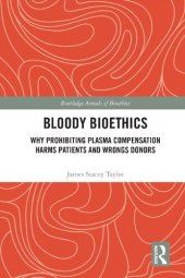 book Bloody Bioethics: Why Prohibiting Plasma Compensation Harms Patients and Wrongs Donors