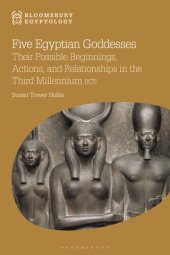 book Five Egyptian Goddesses: Their Possible Beginnings, Actions, and Relationships in the Third Millennium BCE