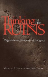 book Thinking in the Ruins: Wittgenstein and Santayana on Contingency