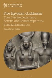 book Five Egyptian Goddesses: Their Possible Beginnings, Actions, and Relationships in the Third Millennium BCE