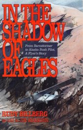 book In the Shadow of Eagles: From Barnstormer to Alaska Bush Pilot: A Flyer's Story