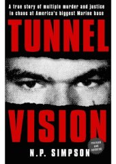 book Tunnel Vision: A True Story of Multiple Murder and Justice in Chaos at America's Biggest Marine Base