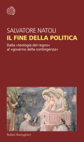 book Il fine della politica. Dalla «teologia del regno» al «governo della contingenza»