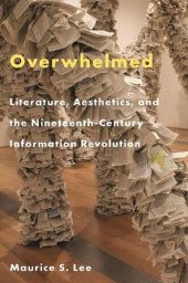 book Overwhelmed: Literature, Aesthetics, And The Nineteenth-Century Information Revolution