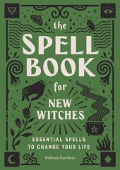 book The Spell Book for New Witches: Essential Spells to Change Your Life