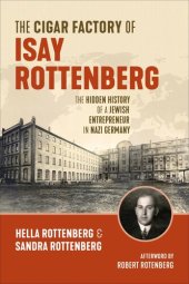 book The Cigar Factory of Isay Rottenberg: The Hidden History of a Jewish Entrepreneur in Nazi Germany