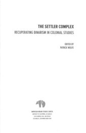 book The Settler Complex: Recuperating Binarism in Colonial Studies