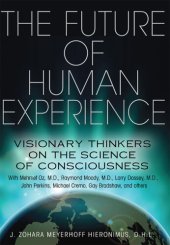 book Future Of Human Experience: Visionary Thinkers on the Science of Consciousness