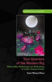 book Star Warriors of the Modern Raj: Materiality, Mythology and Technology of Indian Science Fiction