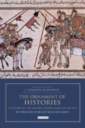 book The Ornament of Histories: A History of the Eastern Islamic Lands AD 650-1041: The Persian Text of Abu Sa‘id ‘Abd al-Hayy Gardizi