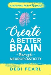 book Create a Better Brain Through Neuroplasticity: A Manual for Mamas