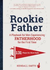 book Rookie Father: A Playbook for Men Experiencing Fatherhood for the First Time