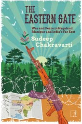 book The Eastern Gate: War and Peace in Nagaland, Manipur and India's Far East