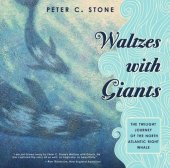 book Waltzes with Giants: The Twilight Journey of the North Atlantic Right Whale