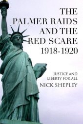 book The Palmer Raids and the Red Scare: 1918-1920: Justice and Liberty for All