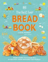 book The Best Ever Bread Book: From Farm to Flour Mill, Recipes from Around the World