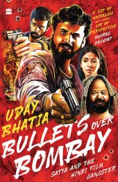 book Bullets Over Bombay: Satya and the Hindi Film Gangster