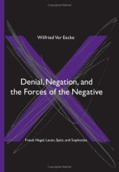 book Denial, Negation, and the Forces of the Negative: Freud, Hegel, Lacan, Spitz, and Sophocles