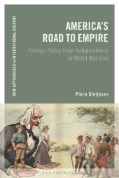 book America's Road to Empire: Foreign Policy from Independence to World War One